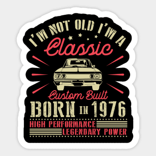 I'm Not Old I'm Classic Custom Built Born In 1976 High Performance Legendary Power Happy Birthday Sticker